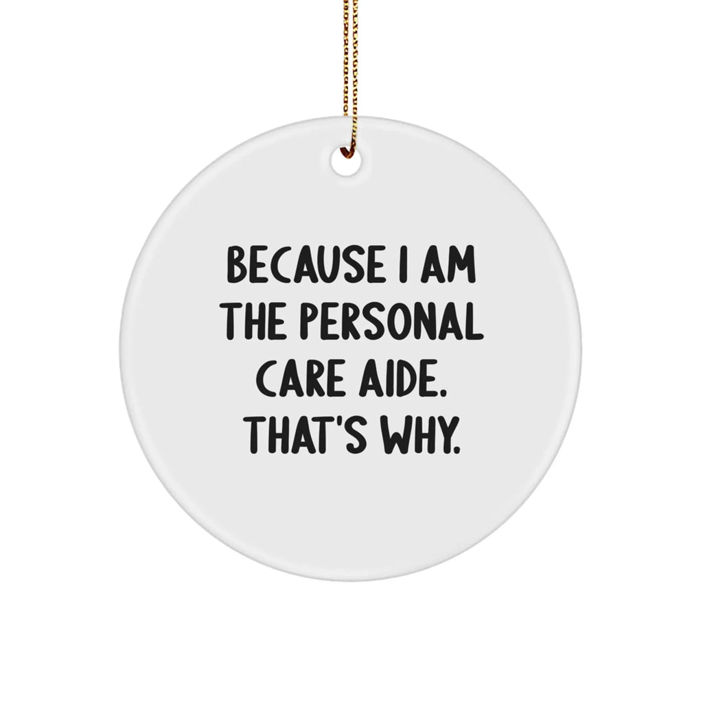 Personal Care Aide Ornament 'Because I Am The Personal Care Aide. That's Why.' Gifts