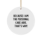 Personal Care Aide Ornament 'Because I Am The Personal Care Aide. That's Why.' Gifts