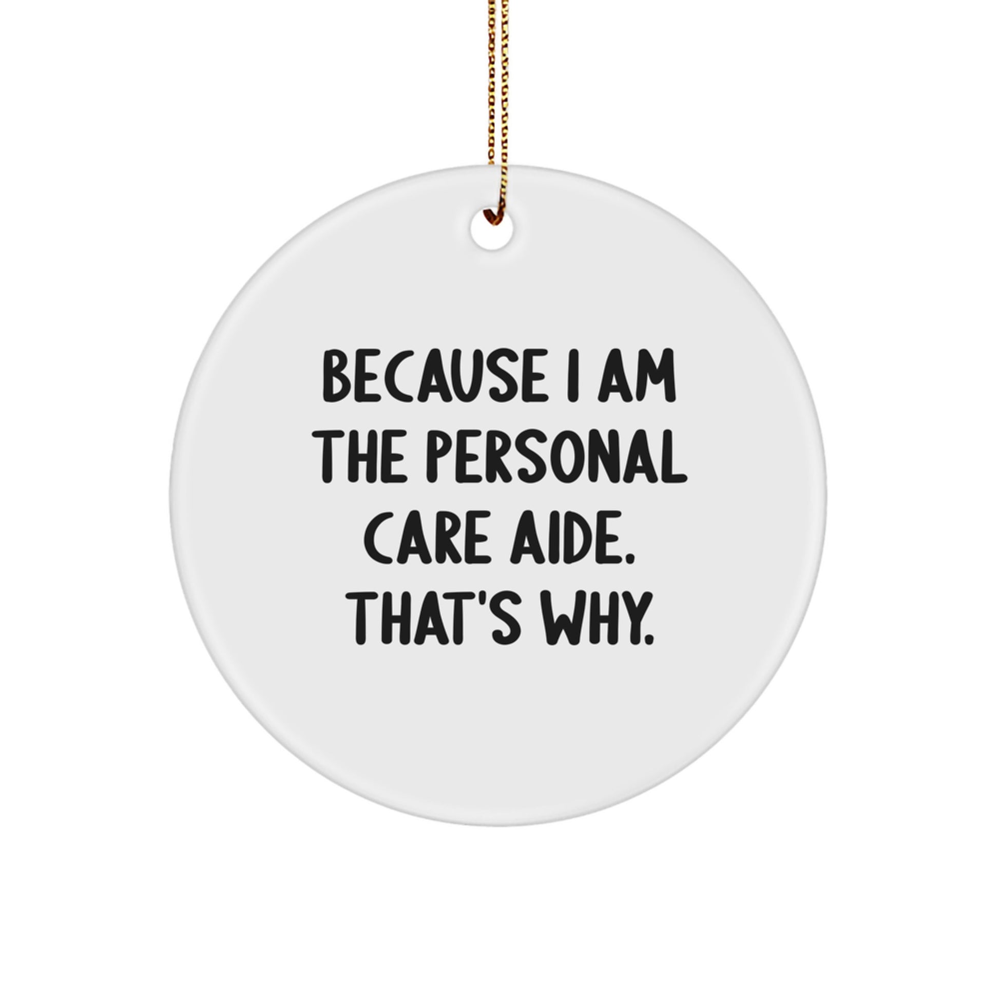 Personal Care Aide Ornament 'Because I Am The Personal Care Aide. That's Why.' Gifts