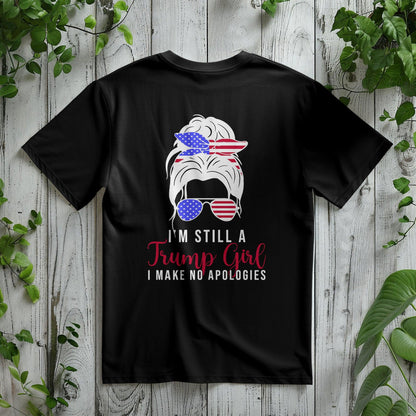 Patriotic Shirt - I'm Still a Trump Girl - I Make No Apologies - Mallard Moon Gift Shop