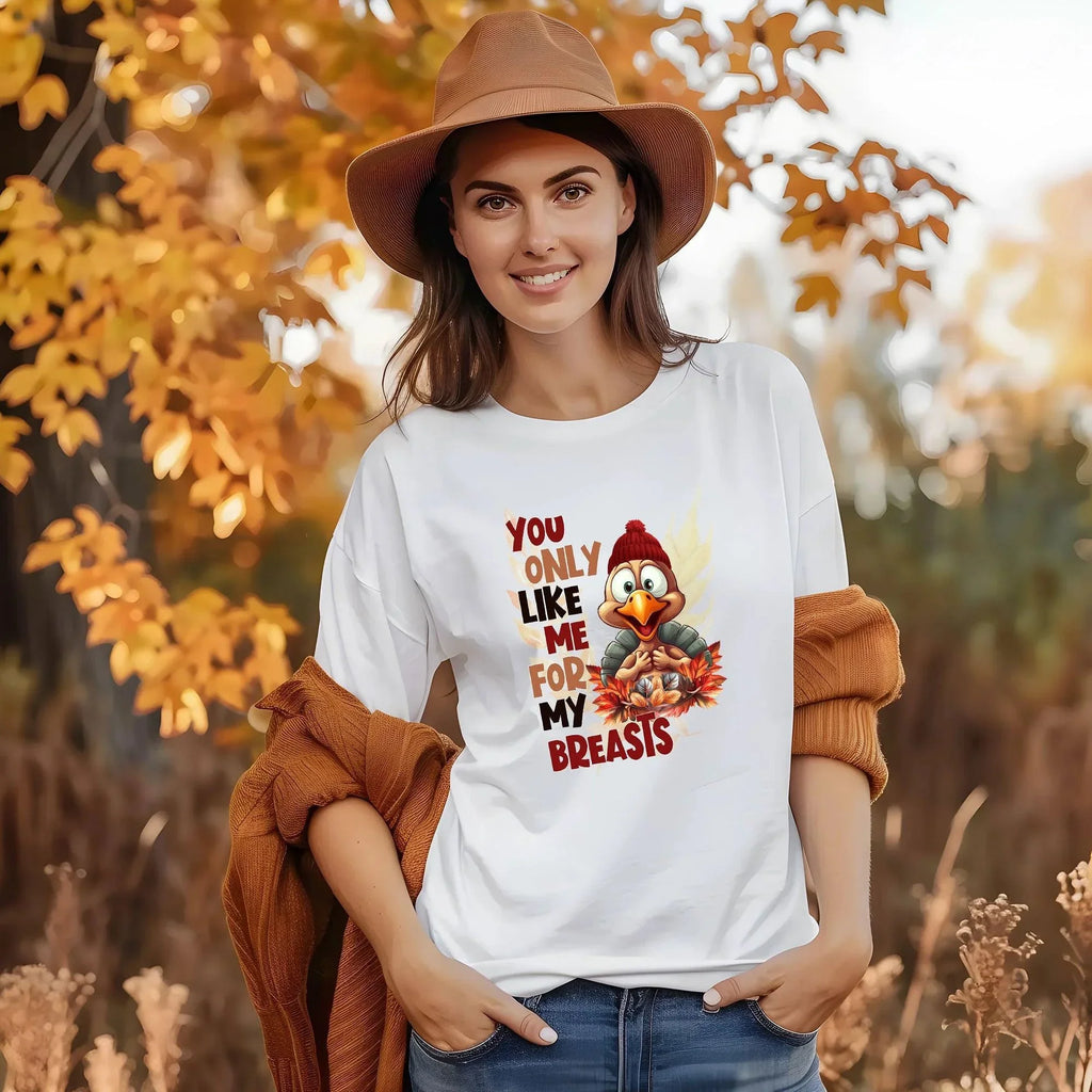 Funny Thanksgiving Turkey Shirt - You Only Like Me for My Breasts