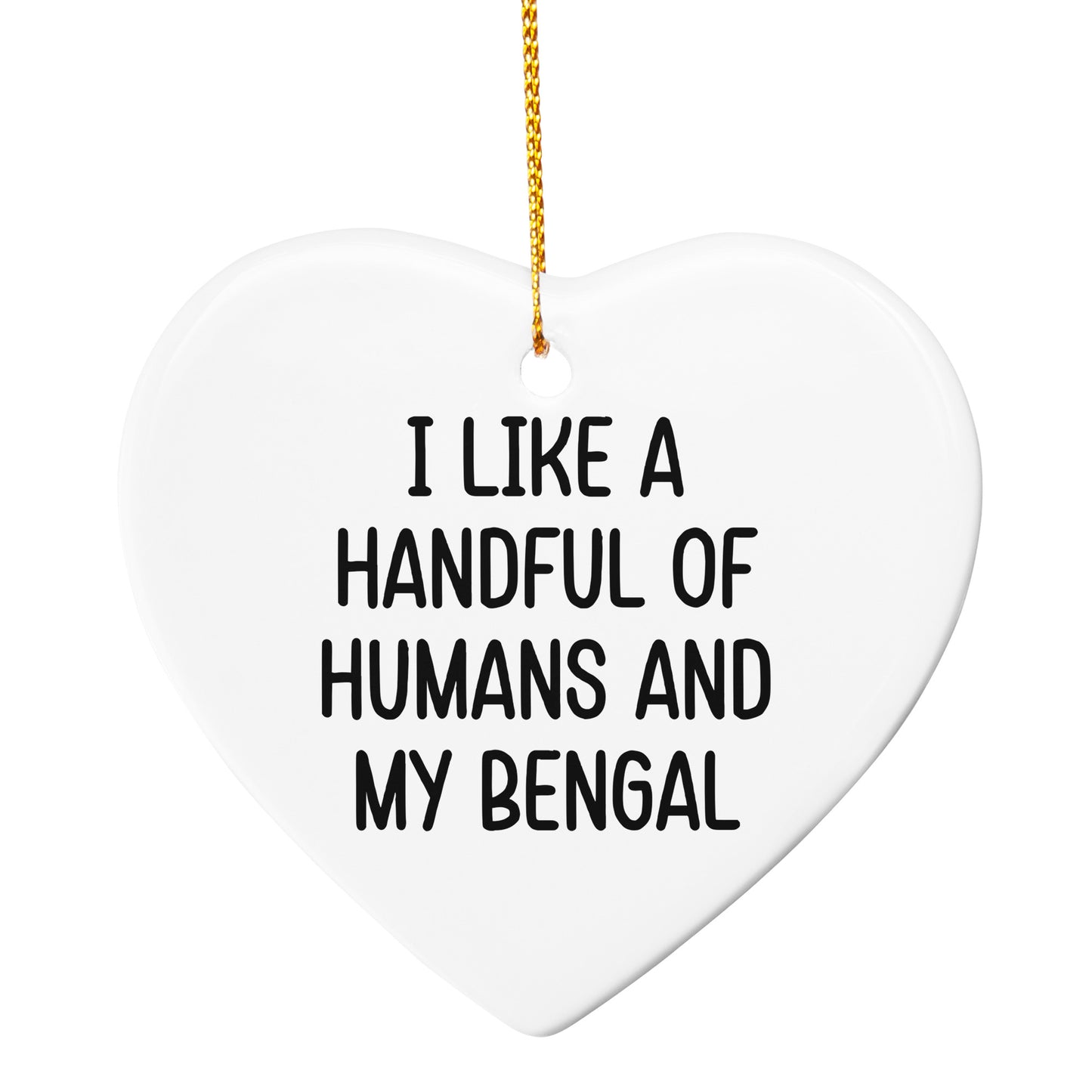 Bengal Cat Heart Ornament I Like A Handful Of Humans And My Bengal Funny Christmas Unique Gift Ideas for Friends and Family