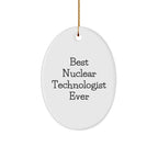 Best Nuclear Technologist Ever Oval Ornament Gifts from Friends, Gifts for Nuclear Technologist, Inspirational Christmas Unique Gift