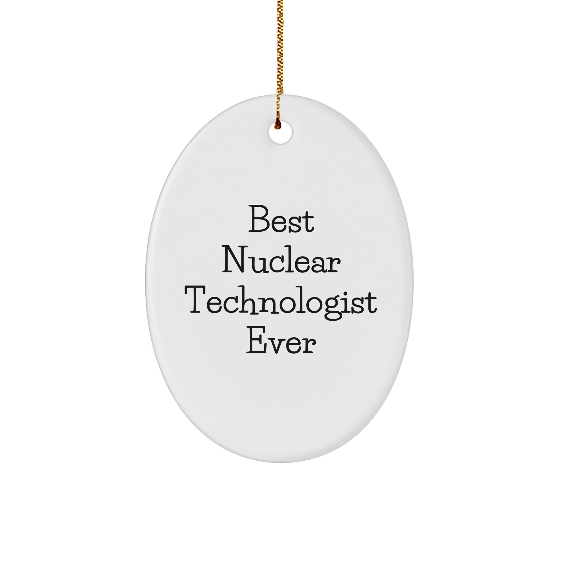 Best Nuclear Technologist Ever Oval Ornament Gifts from Friends, Gifts for Nuclear Technologist, Inspirational Christmas Unique Gift