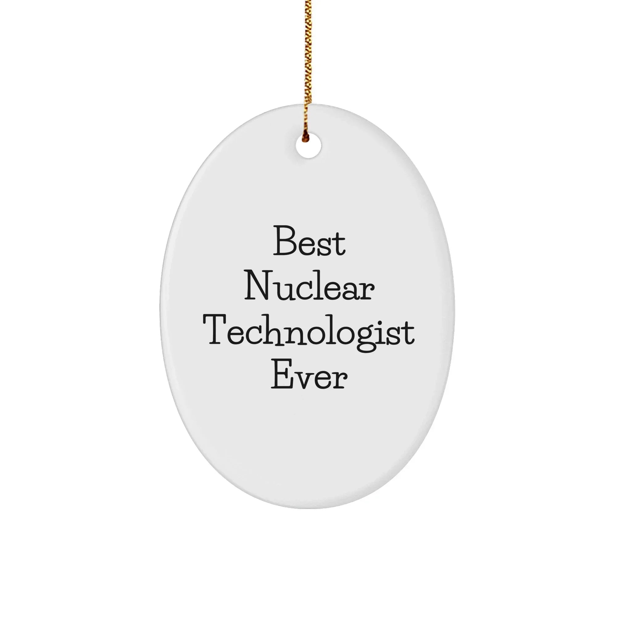 Best Nuclear Technologist Ever Oval Ornament Gifts from Friends, Gifts for Nuclear Technologist, Inspirational Christmas Unique Gift