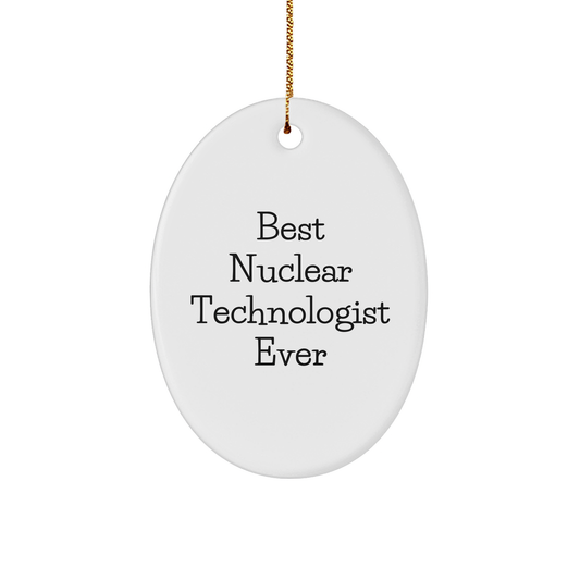 Best Nuclear Technologist Ever Oval Ornament Gifts from Friends, Gifts for Nuclear Technologist, Inspirational Christmas Unique Gift
