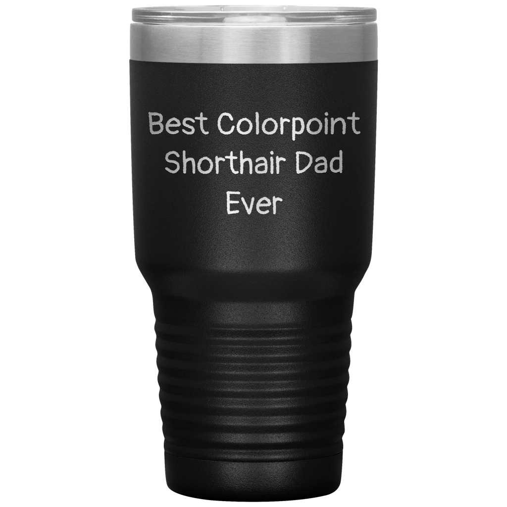 Best Colorpoint Shorthair Dad Ever - 20oz & 30oz Black Stainless Steel Insulated Tumbler - Vacuum Sealed Travel Mug with Lid - Funny Gift for Cat Dads, Pet Lovers,