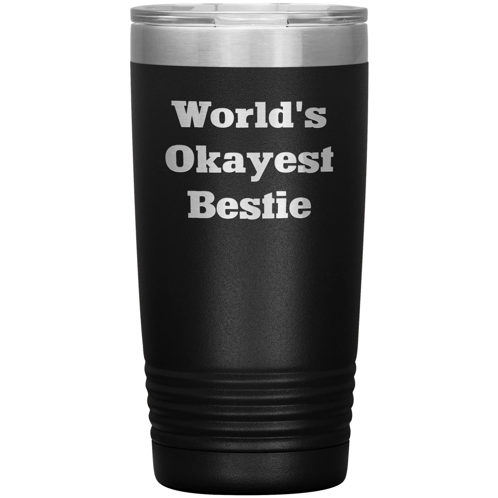 Best Friend Gift - World's Okayest Bestie - Funny Laser Engraved Insulated Stainless Steel Tumbler with Lid – Double Wall Travel Mug – Hilarious Gift for Birthday, Christmas, or Just Because