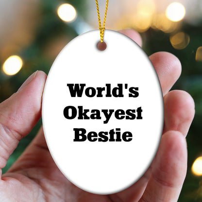 Bestie World's Okayest Friend Oval Ornament, Funny Quote Gift for Friends, Family, Coworkers, Christmas Memorable Present