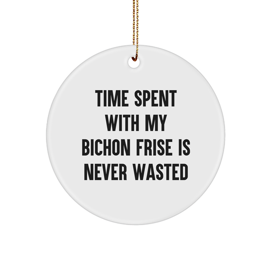 Bichon Frise Dog Lovers Gifts from Friends, Christmas Circle Ornament, Time Spent Never Wasted, Funny Quote - Image 1