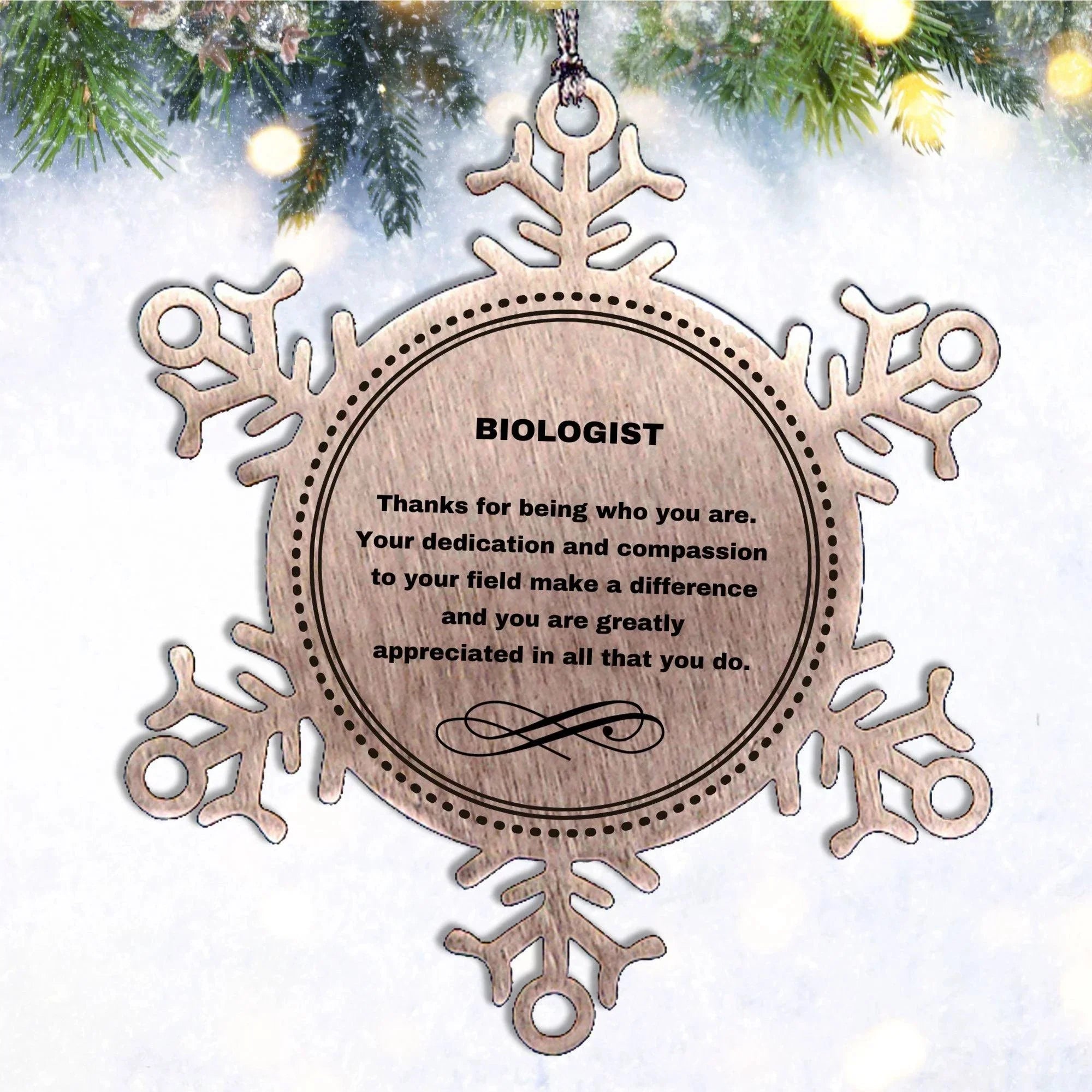 Biologist Snowflake Ornament - Thanks for being who you are - Birthday Christmas Tree Gifts Coworkers Colleague Boss