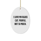 Black Cat Oval Ornament Gifts from Friends to Family, I Love My Black Cat. People, Not So Much. Unique Christmas Memorable Present