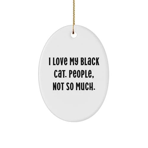 Black Cat Oval Ornament Gifts from Friends to Family, I Love My Black Cat. People, Not So Much. Unique Christmas Memorable Present
