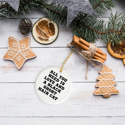 Black Short Hair Cat Circle Ornament, All You Need Is Love And A Black Short Hair Cat Gifts for Christmas, Gifts from Friends