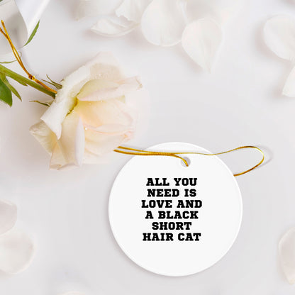 Black Short Hair Cat Circle Ornament, All You Need Is Love And A Black Short Hair Cat Gifts for Christmas, Gifts from Friends