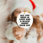 Black Short Hair Cat Circle Ornament, All You Need Is Love And A Black Short Hair Cat Gifts for Christmas, Gifts from Friends