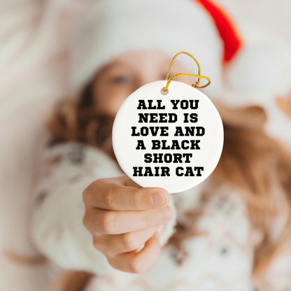 Black Short Hair Cat Circle Ornament, All You Need Is Love And A Black Short Hair Cat Gifts for Christmas, Gifts from Friends