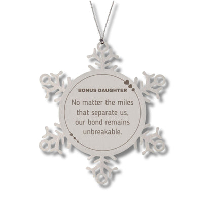 Bonus Daughter Long Distance Relationship Gifts, No matter the miles that separate us, Cute Love Snowflake Ornament For Bonus Daughter, Birthday Christmas Unique Gifts For Bonus Daughter