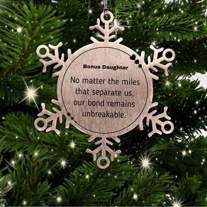 Bonus Daughter Long Distance Relationship Gifts, No matter the miles that separate us, Cute Love Snowflake Ornament For Bonus Daughter, Birthday Christmas Unique Gifts For Bonus Daughter