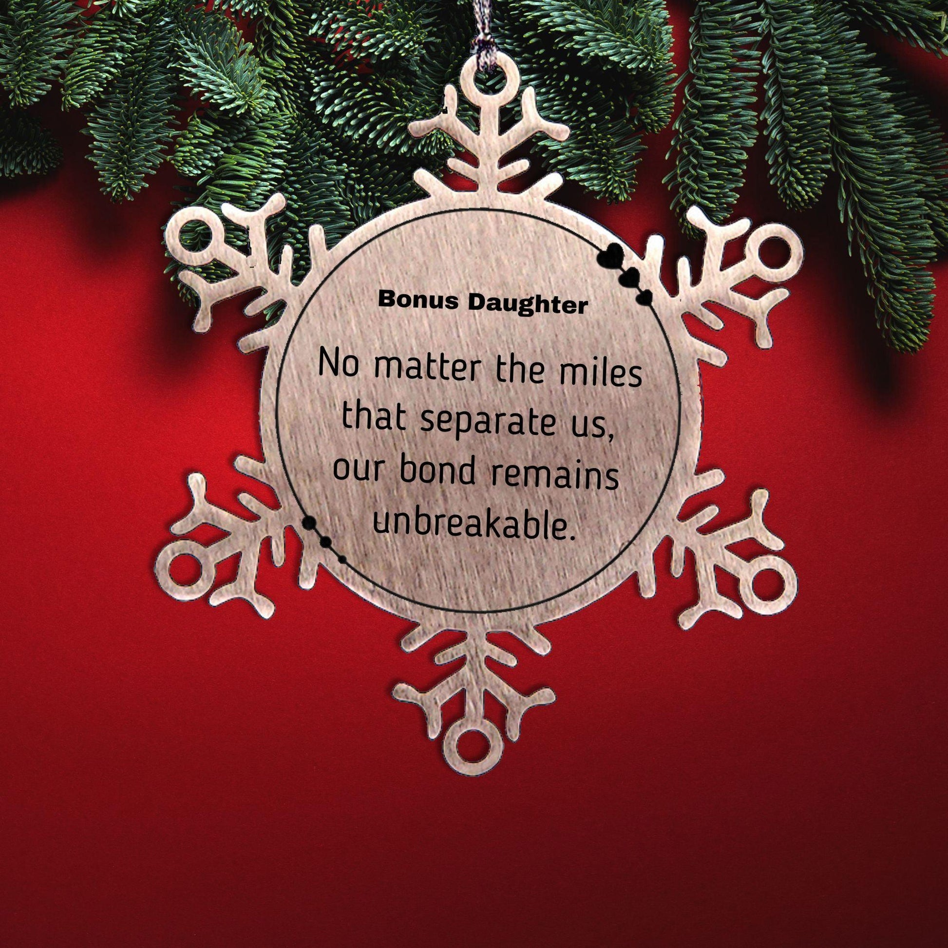 Bonus Daughter Long Distance Relationship Gifts, No matter the miles that separate us, Cute Love Snowflake Ornament For Bonus Daughter, Birthday Christmas Unique Gifts For Bonus Daughter