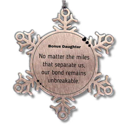 Bonus Daughter Long Distance Relationship Gifts, No matter the miles that separate us, Cute Love Snowflake Ornament For Bonus Daughter, Birthday Christmas Unique Gifts For Bonus Daughter