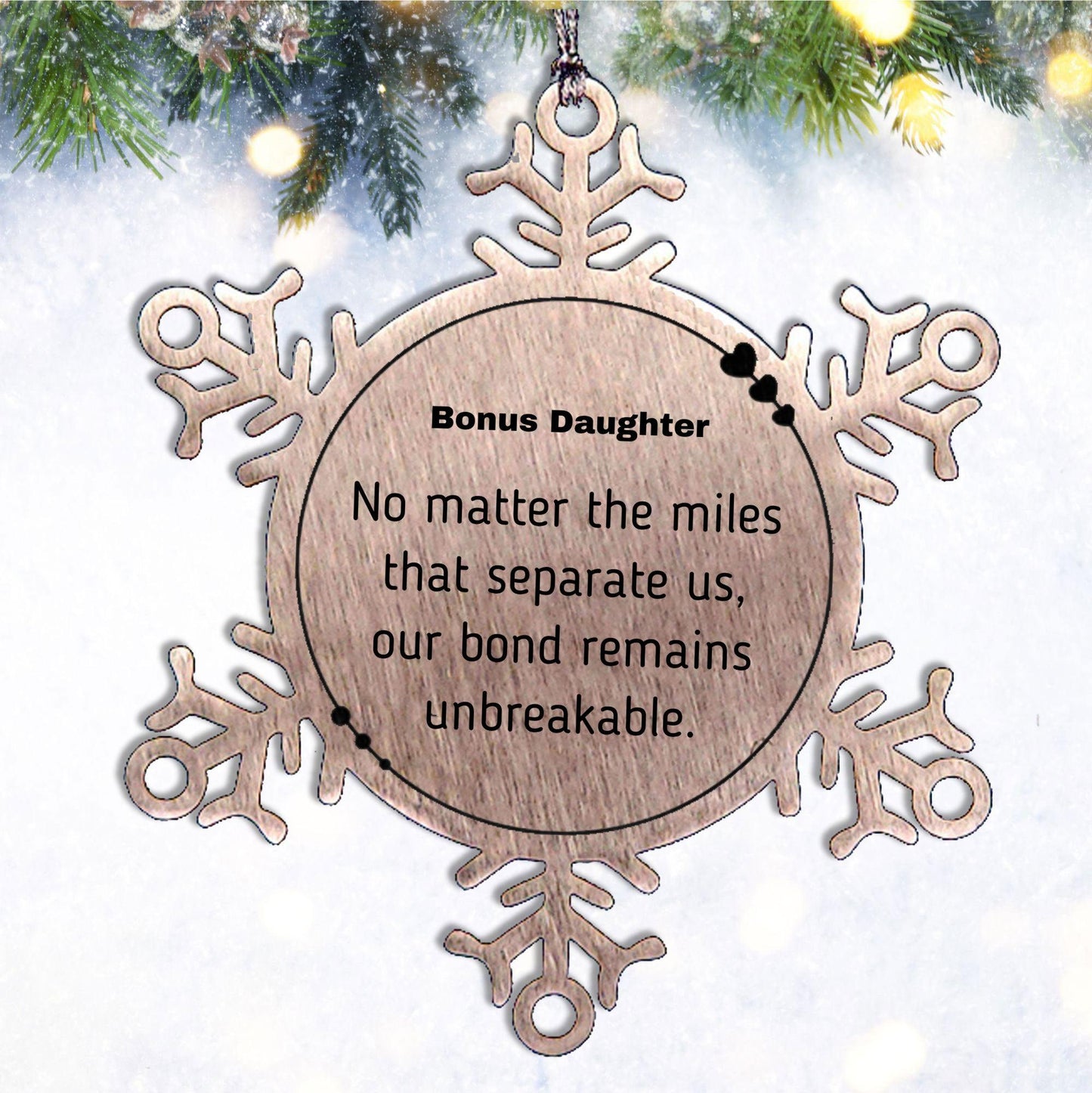 Bonus Daughter Long Distance Relationship Gifts, No matter the miles that separate us, Cute Love Snowflake Ornament For Bonus Daughter, Birthday Christmas Unique Gifts For Bonus Daughter