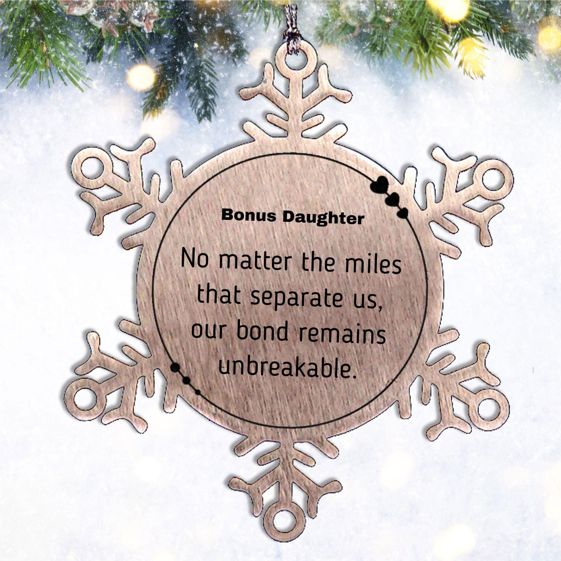 Bonus Daughter Long Distance Relationship Gifts, No matter the miles that separate us, Cute Love Snowflake Ornament For Bonus Daughter, Birthday Christmas Unique Gifts For Bonus Daughter