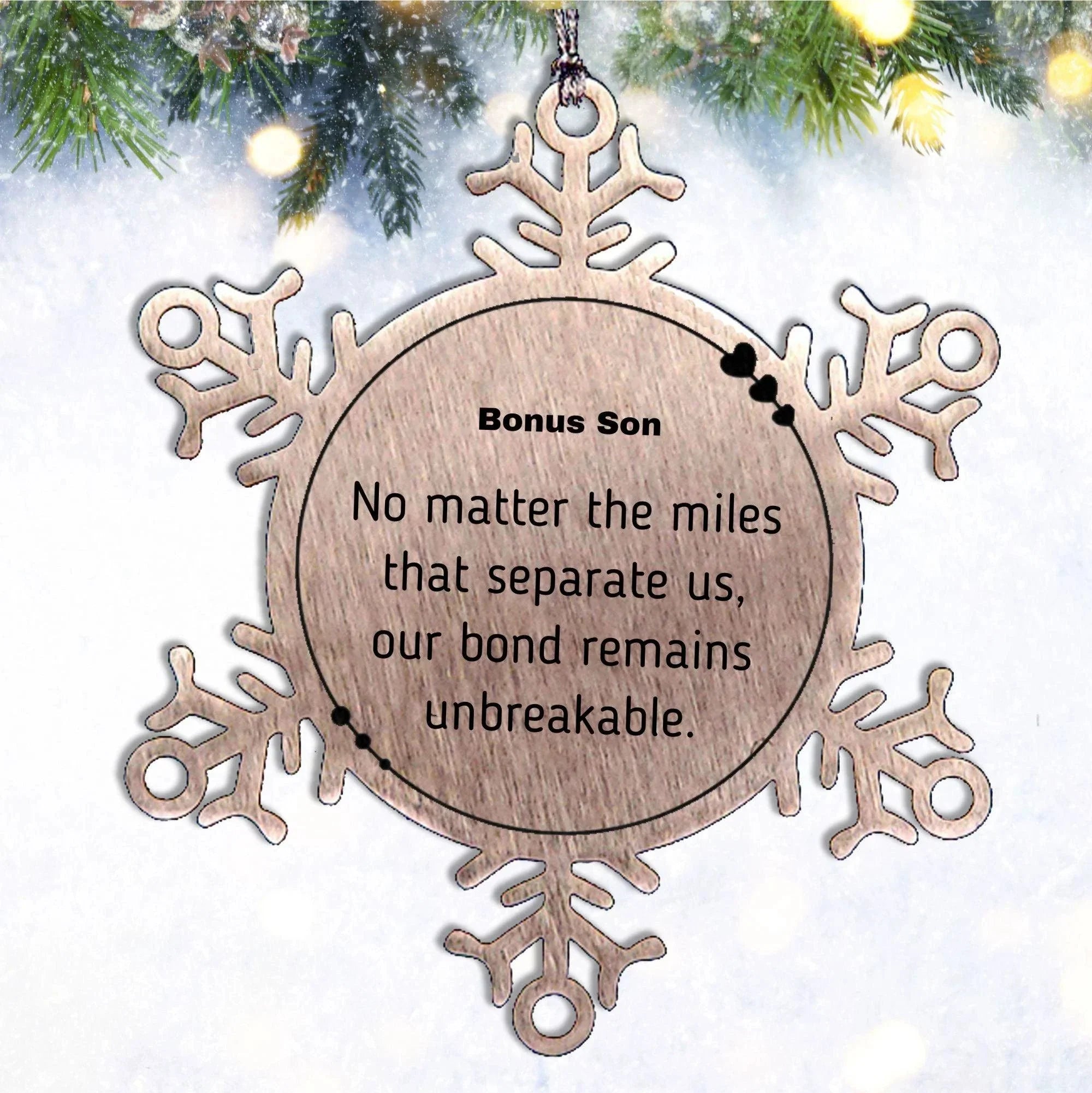 Bonus Son Long Distance Relationship Gifts, No matter the miles that separate us, Cute Love Snowflake Ornament For Bonus Son, Birthday Christmas Unique Gifts For Bonus Son