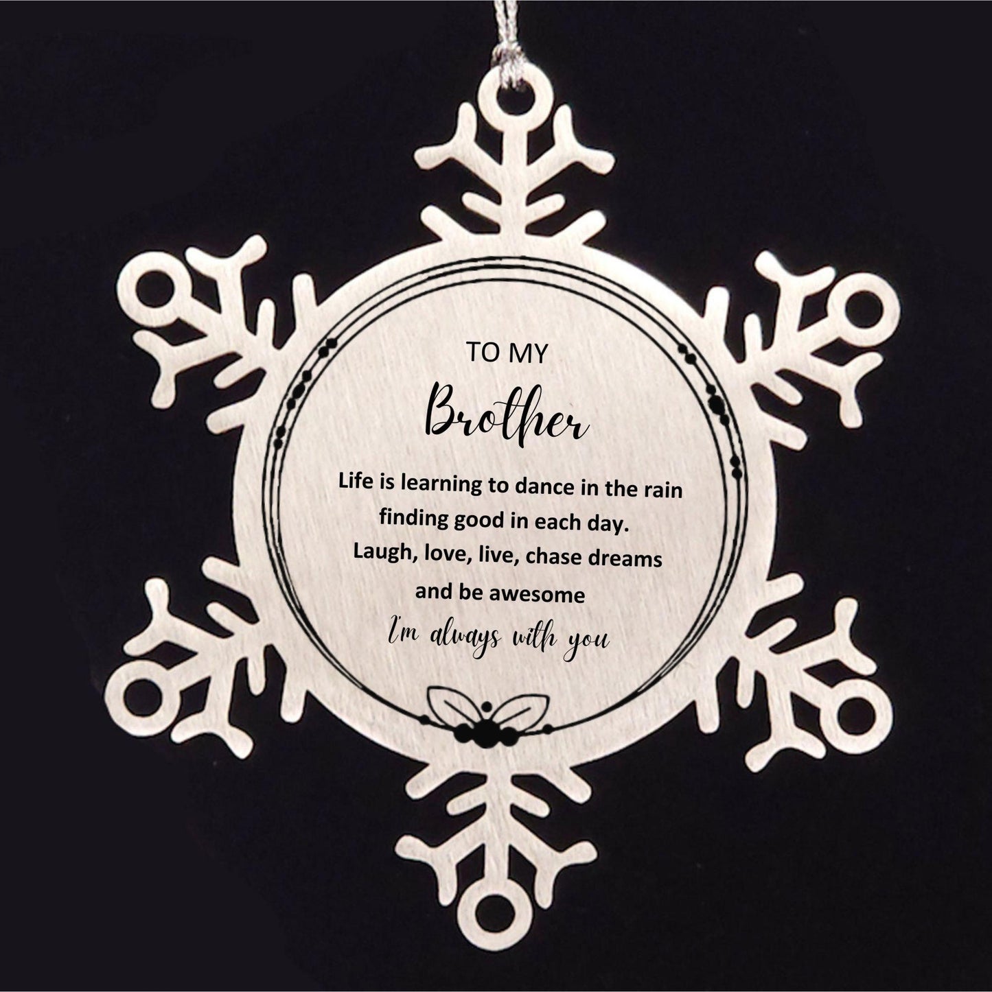 Brother Christmas Snowflake Ornament Motivational Birthday - Life is learning to dance in the rain