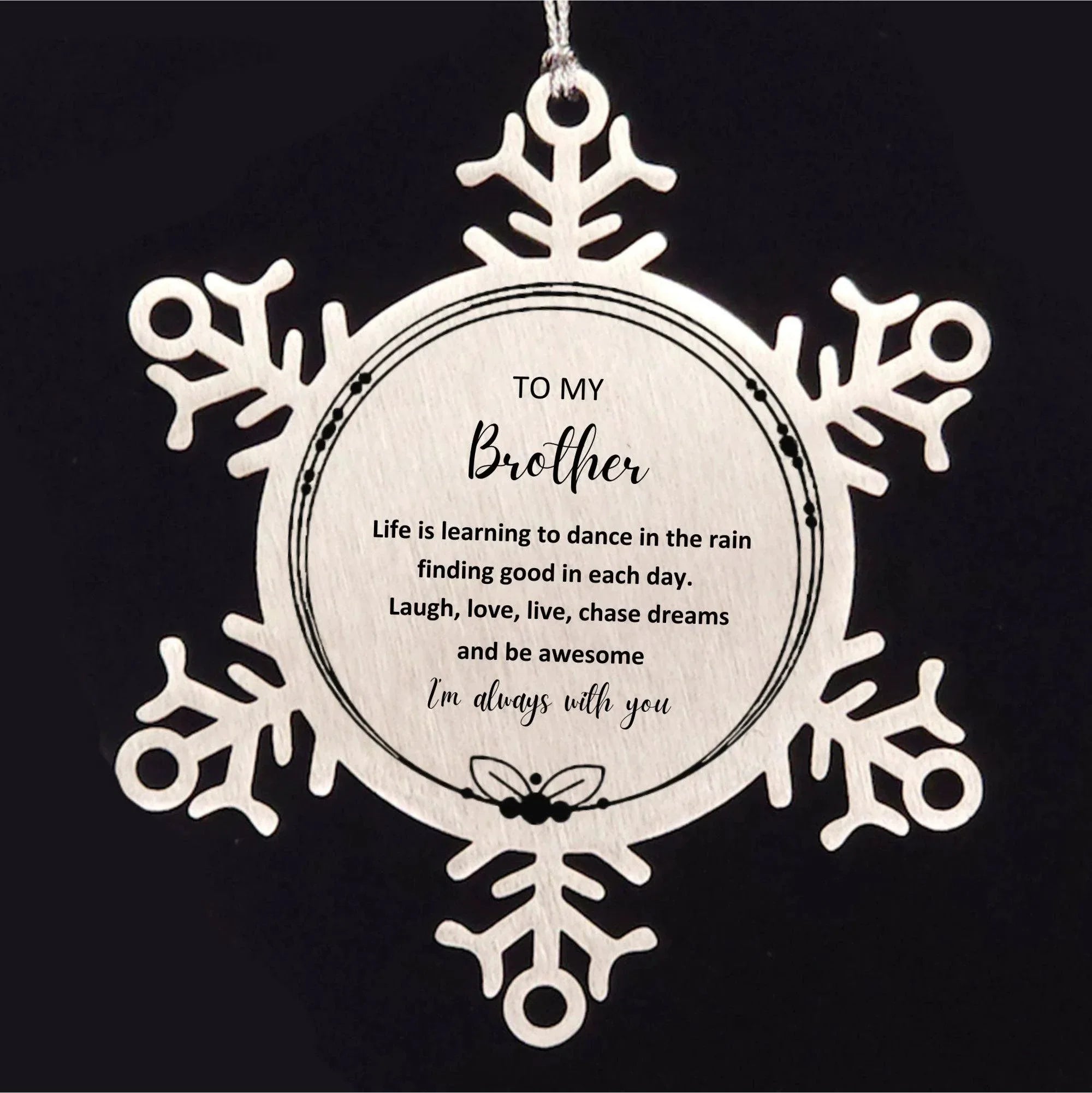 Brother Christmas Snowflake Ornament Motivational Birthday - Life is learning to dance in the rain