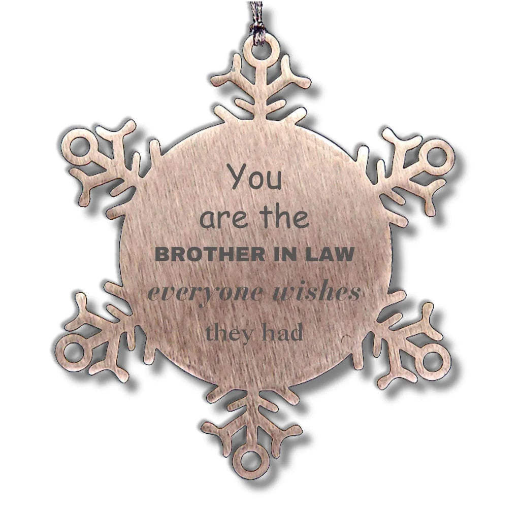 Brother-in-law Snowflake Ornament, Everyone wishes they had, Inspirational Ornament For Brother In Law, Brother In Law Gifts, Birthday Christmas Unique Gifts For Brother In Law