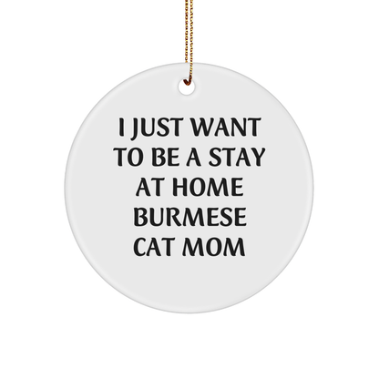 Burmese Cat Mom Gifts, I Just Want To Be A Stay At Home Burmese Cat Mom, Christmas Circle Ornament from Friends and Family