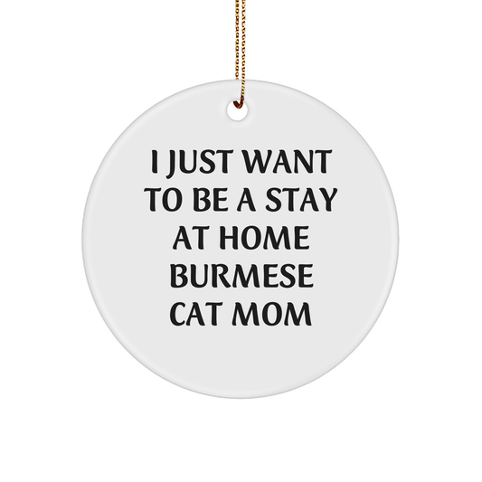 Burmese Cat Mom Gifts, I Just Want To Be A Stay At Home Burmese Cat Mom, Christmas Circle Ornament from Friends and Family