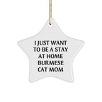 Burmese Cat Mom Gifts, 'I Just Want To Be A Stay At Home Burmese Cat Mom' Christmas Star Ornament, Gifts from Friends and Family, For Burmese Cat Enthusiasts