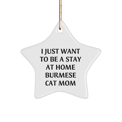 Burmese Cat Mom Gifts, 'I Just Want To Be A Stay At Home Burmese Cat Mom' Christmas Star Ornament, Gifts from Friends and Family, For Burmese Cat Enthusiasts