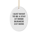 Burmese Cat Mom Gifts - I Just Want To Be A Stay At Home Burmese Cat Mom Oval Ornament, Christmas Unique Gifts for Women from Friends, Family, or Coworkers