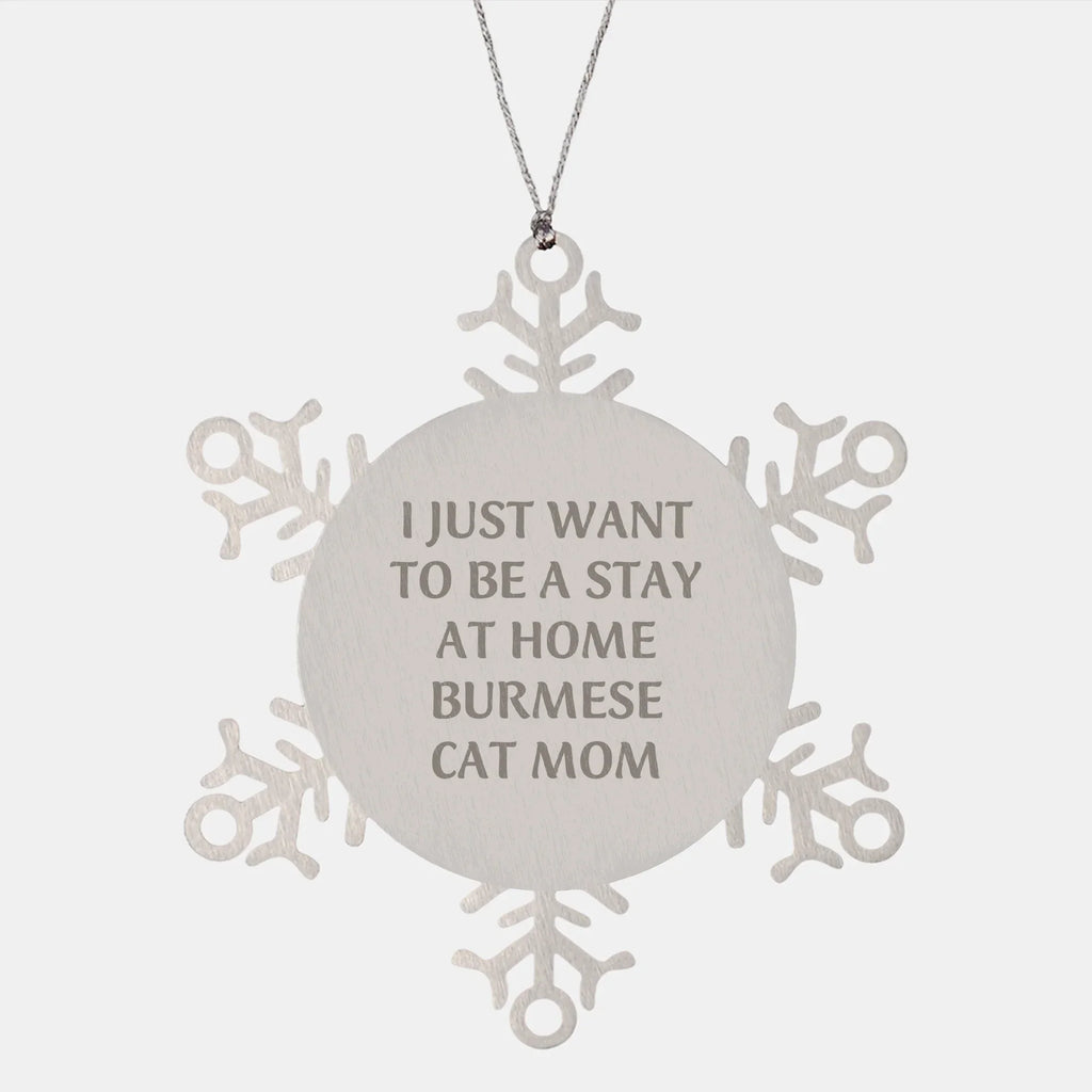 Burmese Cat Mom Snowflake Ornament Gifts from Family Friends Coworkers, 'I Just Want To Be A Stay At Home Burmese Cat Mom' Christmas Unique Gifts