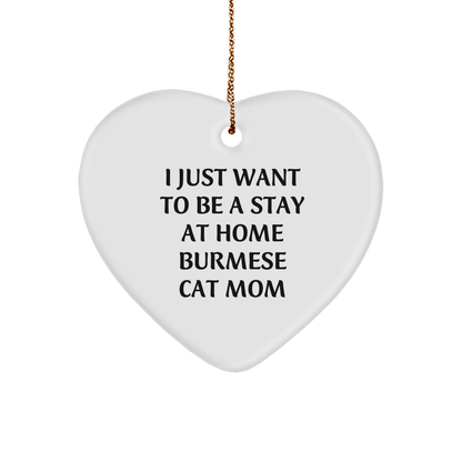 Burmese Cat Mom's Christmas Wish, 'I Just Want To Be A Stay At Home Burmese Cat Mom', Heart Ornament Gifts
