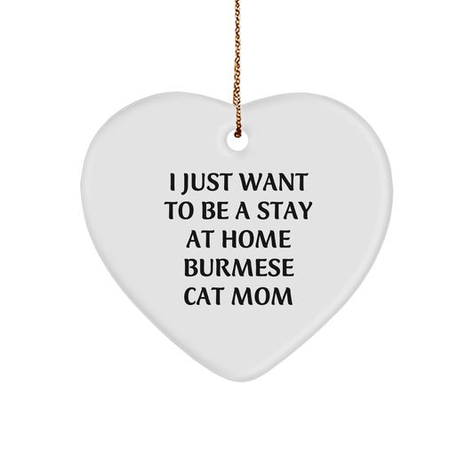 Burmese Cat Mom's Christmas Wish, 'I Just Want To Be A Stay At Home Burmese Cat Mom', Heart Ornament Gifts