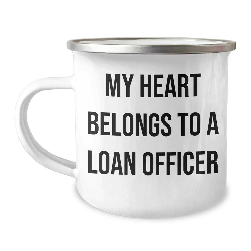 Funny Loan Officer Gifts from Friends, My Heart Belongs To A Loan Officer, 12 oz Camping Mug for Graduation Unique Gifts
