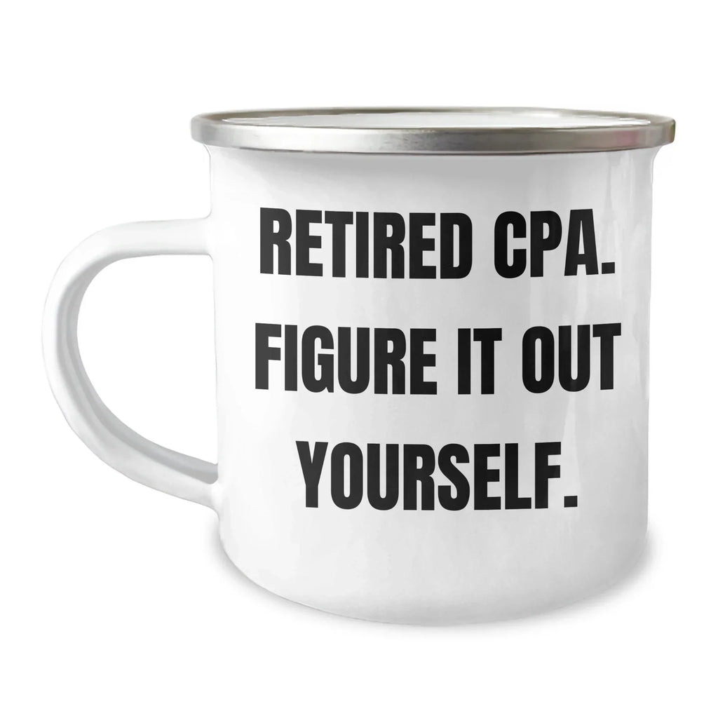 Funny CPA Camping Mug Gifts from Dad for Mom's Day - 'Retired Cpa. Figure It Out Yourself.'