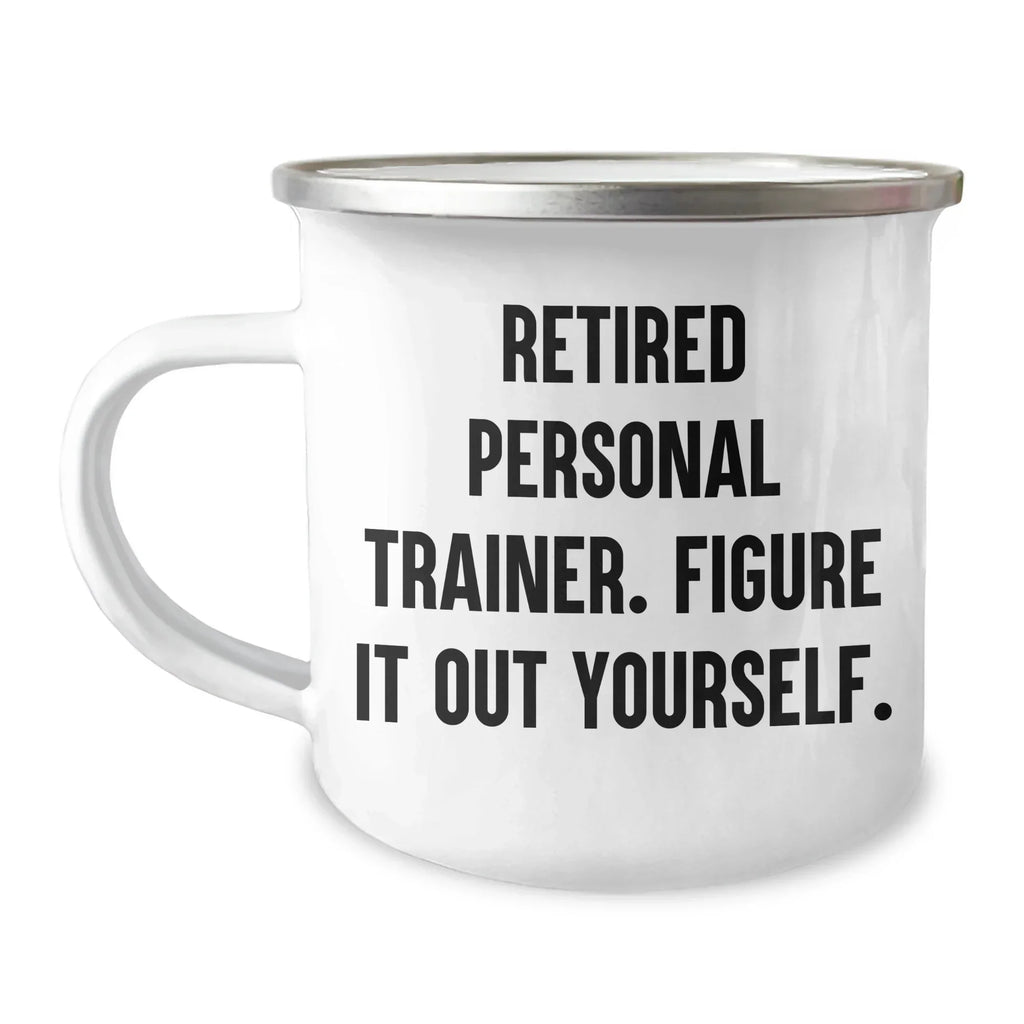 Personal Trainer Camping Mug Gifts from Friends for Graduation Unique Treasures, Funny Quote 'Retired Personal Trainer. Figure It Out Yourself.'