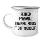 Personal Trainer Camping Mug Gifts from Friends for Graduation Unique Treasures, Funny Quote 'Retired Personal Trainer. Figure It Out Yourself.'