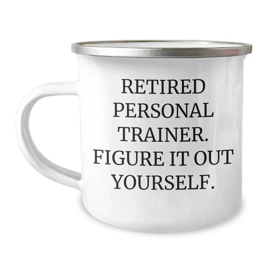 Funny Personal Trainer Gifts from Friends to Graduating Personal Trainers - Camping Mug with 'Retired Personal Trainer. Figure It Out Yourself.' Quote