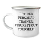 Funny Personal Trainer Gifts from Friends to Graduating Personal Trainers - Camping Mug with 'Retired Personal Trainer. Figure It Out Yourself.' Quote