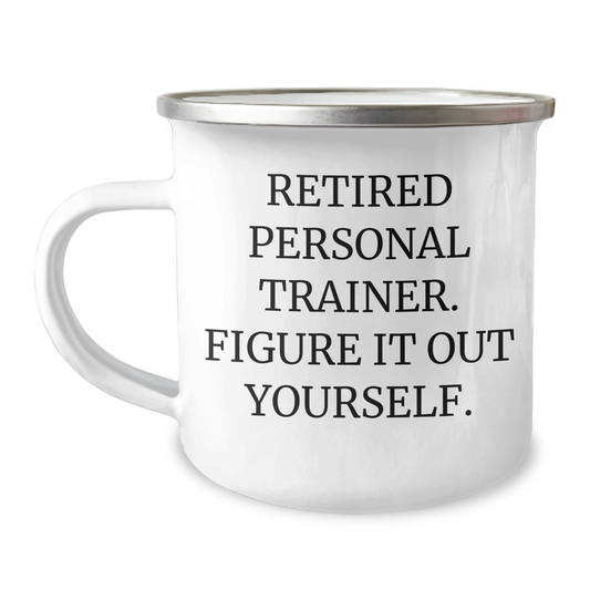 Funny Personal Trainer Gifts from Friends to Graduating Personal Trainers - Camping Mug with 'Retired Personal Trainer. Figure It Out Yourself.' Quote - Image 1