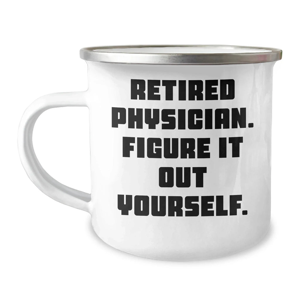 Funny Retired Physician Gifts from Friends - 'Figure It Out Yourself' Camping Mug for Physician Graduation