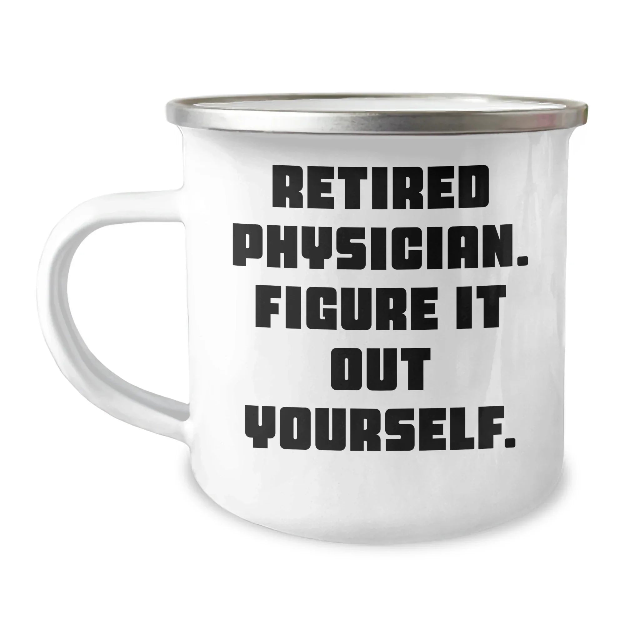 Funny Retired Physician Gifts from Friends - 'Figure It Out Yourself' Camping Mug for Physician Graduation