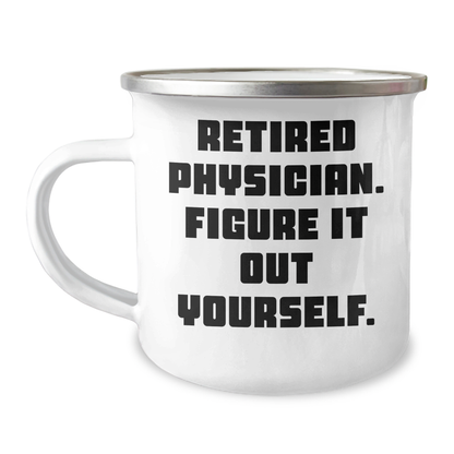 Funny Retired Physician Gifts from Friends - 'Figure It Out Yourself' Camping Mug for Physician Graduation - Image 1