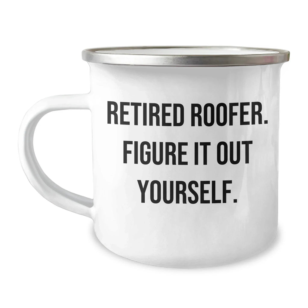 Funny Roofer Gifts from Men - Retired Roofer Figure It Out Yourself Camping Mug, Mother's Day Unique Gifts for Women